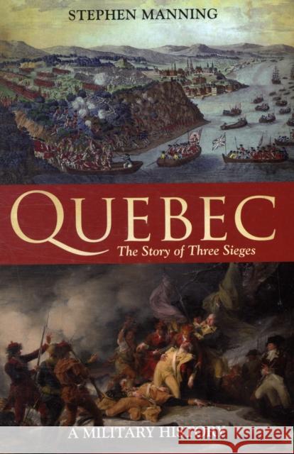 Quebec : The Story of Three Sieges Stephen Manning 9781441113597  - książka