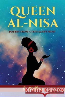Queen Al-Nisa: Poetry From a Teenager's Mind C Watkins   9781953526120 Taylormade Publishing LLC - książka