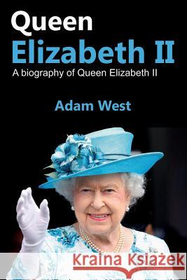 Queen Elizabeth II: A Biography of Queen Elizabeth II Adam West 9781925989625 Ingram Publishing - książka