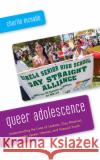 Queer Adolescence: Understanding the Lives of Lesbian, Gay, Bisexual, Transgender, Queer, Intersex, and Asexual Youth Charlie McNabb 9781538132814 Rowman & Littlefield Publishers