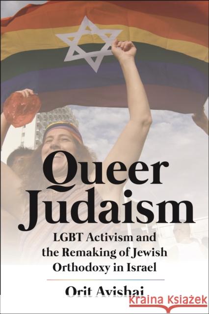 Queer Judaism: LGBT Activism and the Remaking of Jewish Orthodoxy in Israel Orit Avishai 9781479810031 New York University Press - książka