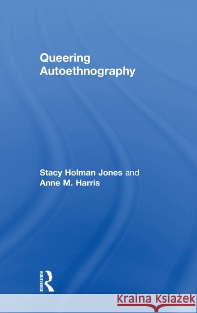 Queering Autoethnography Stacy Linn Holma Anne M. Harris 9781138286153 Routledge - książka