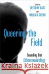 Queering the Field: Sounding Out Ethnomusicology Gregory Barz William Cheng 9780190458034 Oxford University Press, USA