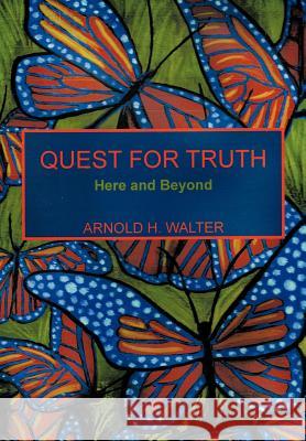Quest for Truth: Here and Beyond Walter, Arnold H. 9781463441241 Authorhouse - książka
