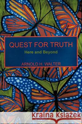 Quest for Truth: Here and Beyond Walter, Arnold H. 9781463441258 Authorhouse - książka