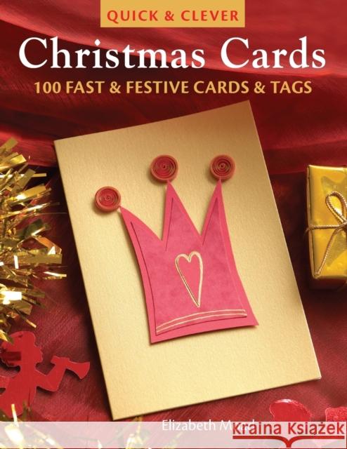 Quick & Clever Christmas Cards: 100 Fast & Festive Cards & Tags Elizabeth Moad (Author) 9780715325445 David & Charles - książka