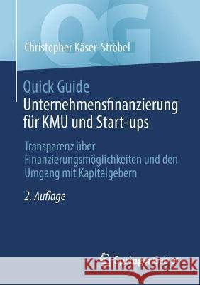 Quick Guide Unternehmensfinanzierung für KMU und Start-ups Käser-Ströbel, Christopher 9783658420987 Springer Gabler - książka