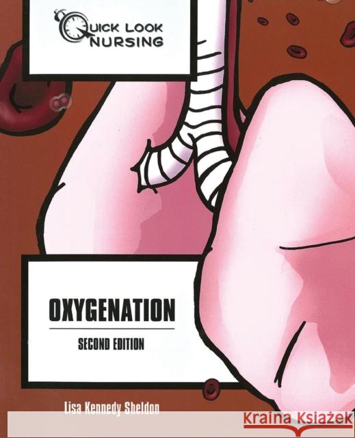 Quick Look Nursing: Oxygenation: Oxygenation Kennedy Sheldon, Lisa 9780763744755 Jones and Bartlett Publishers, Inc. - książka