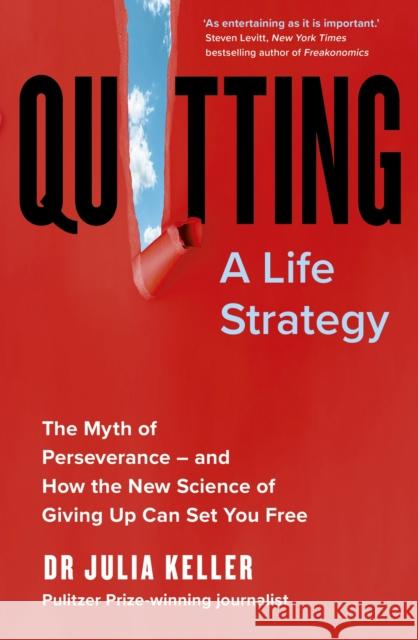 Quitting: The Myth of Perseverance and How the New Science of Giving Up Can Set You Free Julia Keller 9781399714730 Hodder & Stoughton - książka