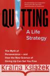 Quitting: The Myth of Perseverance and How the New Science of Giving Up Can Set You Free Julia Keller 9781399714730 Hodder & Stoughton