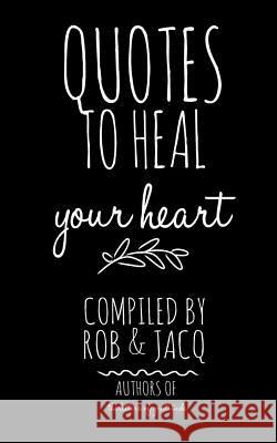 Quotes To Heal Your Heart Rob 9781508755180 Createspace - książka