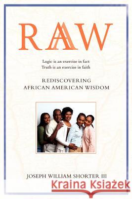 Raaw: Rediscovering African American Wisdom Shorter, Joseph William, III 9780595407026 iUniverse - książka