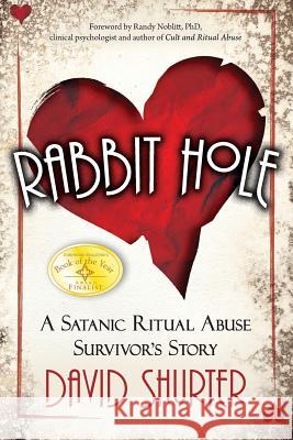 Rabbit Hole: A Satanic Ritual Abuse Survivor's Story David Shurter 9780984893713 Consider It Creative, LLC - książka