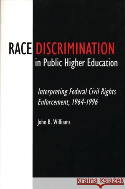 Race Discrimination in Public Higher Education: Interpreting Federal Civil Rights Enforcement, 1964-1996 Williams, John B. 9780275959838 Praeger Publishers - książka