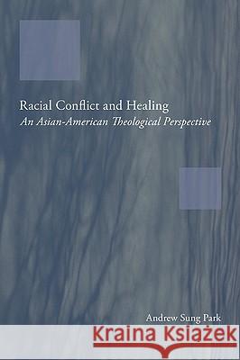 Racial Conflict and Healing Park, Andrew Sung 9781608990498 Wipf & Stock Publishers - książka