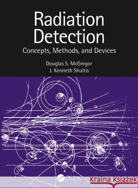 Radiation Detection: Concepts, Methods, and Devices Shultis, J. Kenneth 9781439819395 CRC Press - książka