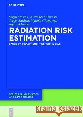 Radiation Risk Estimation: Based on Measurement Error Models Masiuk, Sergii 9783110441802 Walter de Gruyter Gmbh & Co. Kg - książka
