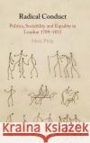 Radical Conduct: Politics, Sociability and Equality in London 1789-1815 Mark Philp 9781108842181 Cambridge University Press