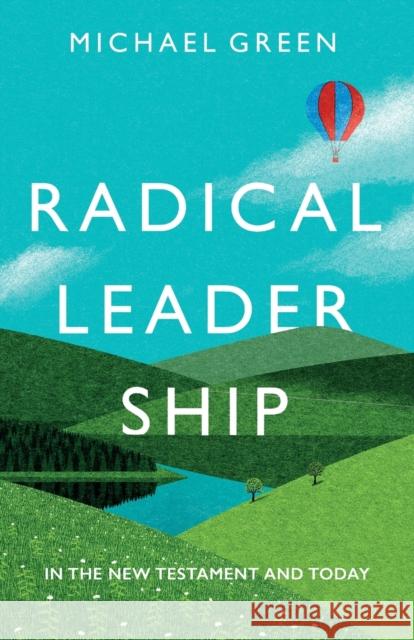 Radical Leadership In The New Testament And Today Green, Michael 9780281078660  - książka