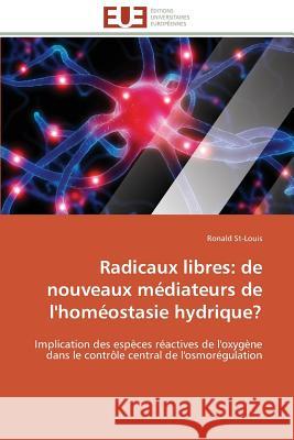 Radicaux Libres: de Nouveaux Médiateurs de l'Homéostasie Hydrique? St-Louis-R 9783841789730 Editions Universitaires Europeennes - książka