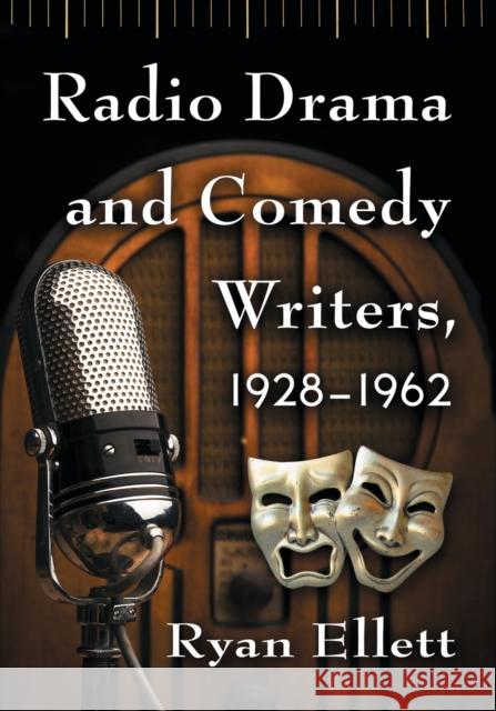 Radio Drama and Comedy Writers, 1928-1962 Ryan Ellett 9781476665931 McFarland & Company - książka