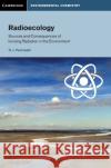 Radioecology: Sources and Consequences of Ionising Radiation in the Environment R. J. Pentreath (University of Reading) 9781107096028 Cambridge University Press