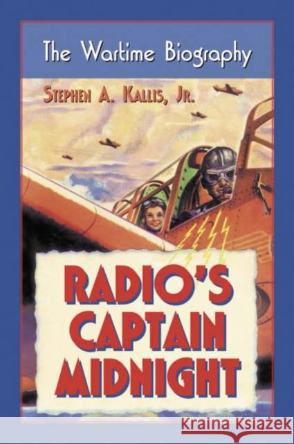 Radio's Captain Midnight: The Wartime Biography Kallis, Stephen A. 9780786421763 McFarland & Company - książka