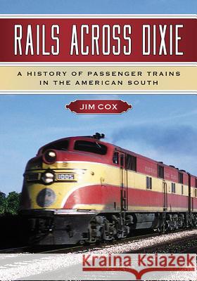 Rails Across Dixie: A History of Passenger Trains in the American South Jim Cox 9781476666013 McFarland & Company - książka