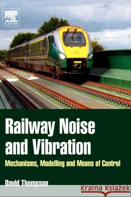 Railway Noise and Vibration : Mechanisms, Modelling and Means of Control David Thompson 9780080451473 ELSEVIER SCIENCE - książka