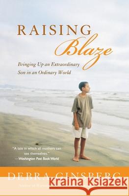 Raising Blaze: Bringing Up an Extraordinary Son in an Ordinary World Debra Ginsberg 9780060004330 Harper Perennial - książka