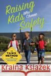 Raising Kids Who Choose Safety: The Tams Method for Child Accident Prevention Schwebel, David C. 9781641607926 Parenting Press
