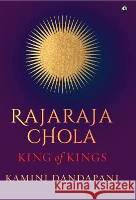 Rajaraja Chola King of Kings Kamini Dandapani 9789391047924 Aleph Book Company - książka
