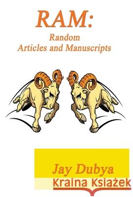 RAM: Random Articles and Manuscripts Jay Dubya 9781589095540 Bookstand Publishing - książka