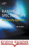 Raman Spectroscopy: An Intensity Approach Guozhen Wu 9789813143494 World Scientific Publishing Company