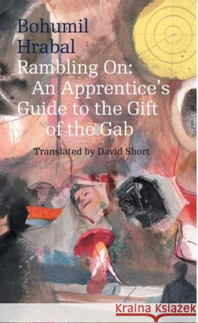 Rambling On: An Apprentice's Guide to the Gift of the Gab Bohumil Hrabal David Short Vaclev Kadlec 9788024632865 Karolinum Press, Charles University - książka