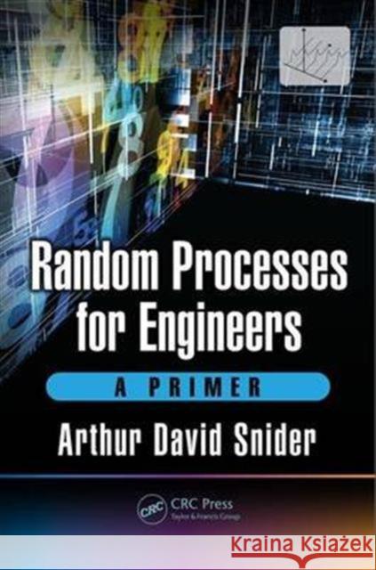 Random Processes for Engineers: A Primer Arthur David Snider 9781498799034 CRC Press - książka