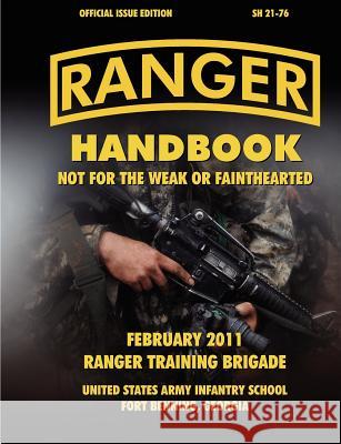 Ranger Handbook (Large Format Edition): The Official U.S. Army Ranger Handbook SH21-76, Revised February 2011 Ranger Training Brigade, U.S. Army Infantry School, U.S. Department of the Army 9781780396590 Books Express Publishing - książka