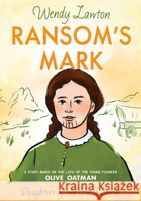 Ransom's Mark: A Story Based on the Life of the Pioneer Olive Oatman Wendy Lawton 9780802436382 Moody Publishers - książka