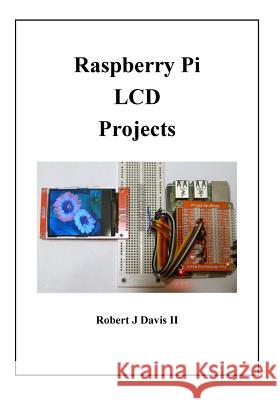 Raspberry Pi LCD Projects Robert J. Davi 9781537167510 Createspace Independent Publishing Platform - książka