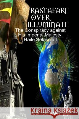 Rastafari over illuminati: Conspiracy Against Haile Selassie Tafar I., Ras Yadonis 9781500853495 Createspace - książka