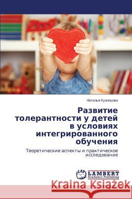 Razvitie tolerantnosti u detey v usloviyakh integrirovannogo obucheniya Kuznetsova Natal'ya 9783659393624 LAP Lambert Academic Publishing - książka