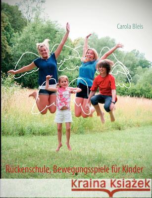 Rückenschule, Bewegungsspiele für Kinder: Lass dir Flügel wachsen Bleis, Carola 9783844818932 Books on Demand - książka