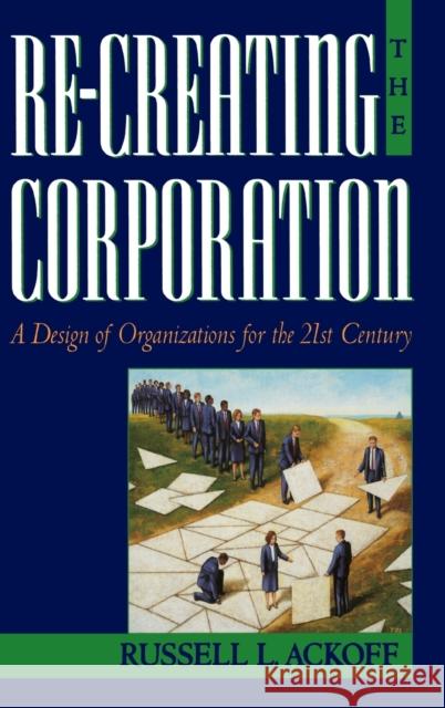 Re-Creating the Corporation Ackoff, Russell L. 9780195123876 Oxford University Press - książka
