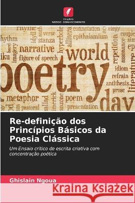 Re-defini??o dos Princ?pios B?sicos da Poesia Cl?ssica Ghislain Ngoua 9786205860724 Edicoes Nosso Conhecimento - książka