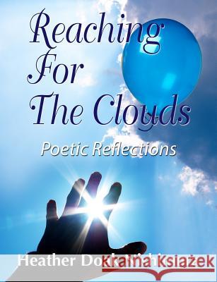 Reaching For The Clouds: Poetic Reflections Nishimura, Heather Doak 9781497540101 Createspace - książka