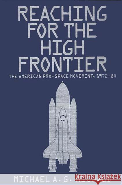 Reaching for the High Frontier: The American Pro-Space Movement, 1972-84 Michaud, Michael 9780275921514 Praeger Publishers - książka