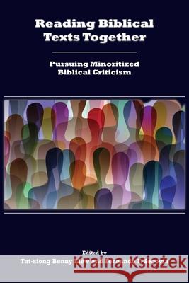 Reading Biblical Texts Together: Pursuing Minoritized Biblical Criticism Tat-Siong Benny Liew, Fernando F Segovia 9781628375053 SBL Press - książka