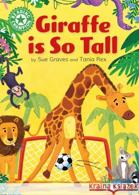 Reading Champion: Giraffe is Tall: Independent Reading Green 5 Sue Graves 9781445175324 Hachette Children's Group - książka