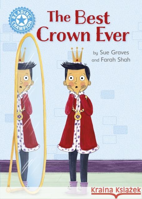 Reading Champion: The Best Crown Ever: Independent Reading Blue 4 Sue Graves 9781445174372 Hachette Children's Group - książka