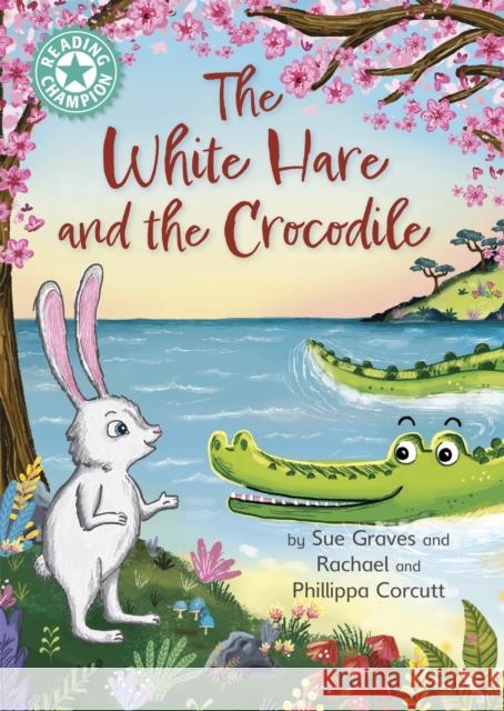 Reading Champion: The White Hare and the Crocodile: Independent Reading Turquoise 7 Sue Graves 9781445184227 Hachette Children's Group - książka